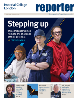 Issue 293 ▸ 22 March 2016 Reportersharing Stories of Imperial’S Community Stepping up Three Imperial Women Rising to the Challenge of Their Potential → Centre Pages