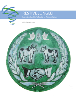 RESTIVE JONGLEI from the Conflict’S Roots, to Reconciliation