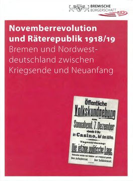 Novemberrevolution Und Räterepublik 1918/19 Bremen Und Nordwest­ Deutschland Zwischen Kriegsende Und Neuanfang