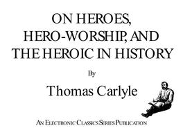 On Heroes, Hero-Worship, and the Heroic in History