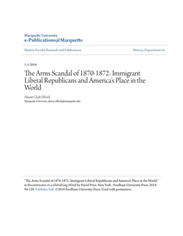 The Arms Scandal of 1870-1872: Immigrant Liberal Republicans and America’S Place in the World Alison Clark Efford Marquette University, Alison.Efford@Marquette.Edu