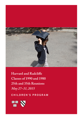 Harvard and Radcliffe Classes of 1990 and 1980 25Th and 35Th Reunions May 27–31, 2015 CHILDREN’S PROGRAM CONTENTS