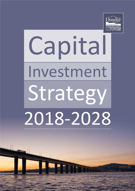 Capital Investment Strategy • 2018 - 2028 • Dundee City Council 2 Capital Investment Strategy • 2018 - 2028 • Dundee City Council Contents