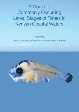 A Guide to Commonly Occurring Larval Stages of Fishes in Kenyan Coastal Waters