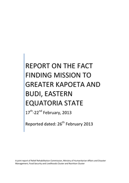 REPORT on the FACT FINDING MISSION to GREATER KAPOETA and BUDI, EASTERN EQUATORIA STATE 17Th-22Nd February, 2013
