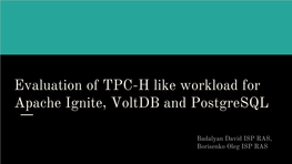 Evaluation of TPC-H Like Workload for Apache Ignite, Voltdb and Postgresql