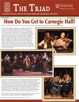 The Triad STUDENT, FACULTY, and ALUMNI NEWS from the DEPARTMENT of MUSIC Music.Nd.Edu SUMMER 2006 How Do You Get to Carnegie Hall? “Practice!” Goes the Old Joke