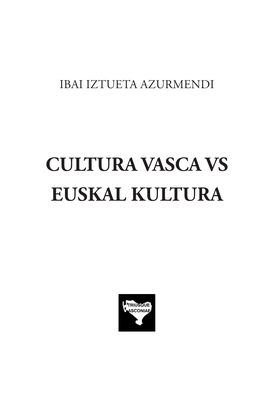 CULTURA VASCA VS EUSKAL KULTURA Liburu Honek Eusko Jaurlaritzako Kultura Sailaren Diru-Laguntza Jaso Du