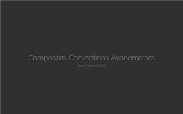 Composites, Conventions, Axonometrics from Thin to Thick