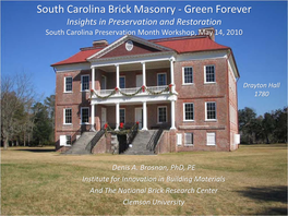 South Carolina Brick Masonry - Green Forever Insights in Preservation and Restoration South Carolina Preservation Month Workshop, May 14, 2010