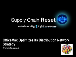 Officemax Optimizes Its Distribution Network Strategy Track 5 Session 7 Officemax Optimizes Its Distribution Network Strategy