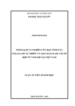 Tinh Sạch Và Nghiên Cứu Đặc Tính Của Cellulase Tự Nhiên Và Tạo Cellulase Tái Tổ Hợp Từ Nấm Sợi Tại Việt Nam Luận Án Tiến Sĩ Sinh