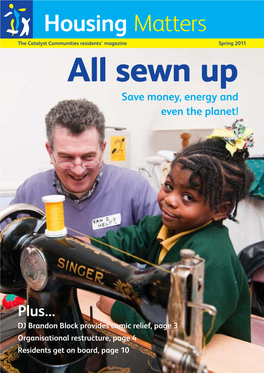 Housing Matters the Catalyst Communities Residents’ Magazine Spring 2011 All Sewn up Save Money, Energy and Even the Planet!