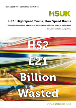 HS2 : High Speed Trains, Slow Speed Brains What the Government’S Experts at HS2 Ltd Were Told – but Failed to Understand