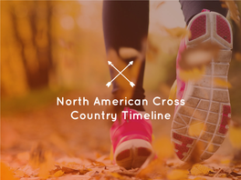 North American Cross Country Timeline 1850 – 1870  It Was Not Until the United States Began American Colleges Followed Where the British Led