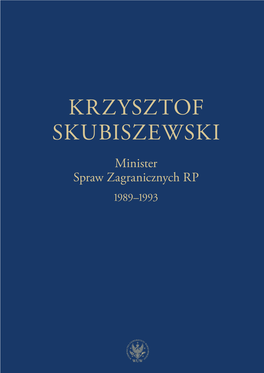 KRZYSZTOF SKUBISZEWSKI Minister Spraw Zagranicznych RP 1989–1993 KRZYSZTOF SKUBISZEWSKI Minister Spraw Zagranicznych RP 1989–1993