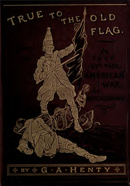True to the Old Flag; a Tale of the American War of Independence