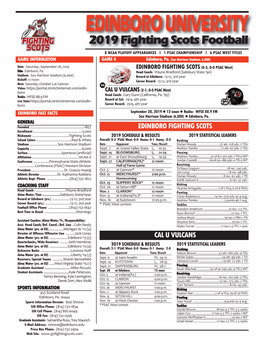 EDINBORO UNIVERSITY 2019 Fighting Scots Football 8 NCAA PLAYOFF APPEARANCES L 1 PSAC CHAMPIONSHIP L 6 PSAC WEST TITLES GAME INFORMATION GAME 4 Edinboro, Pa