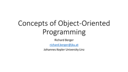 Concepts of Object-Oriented Programming Richard Berger Richard.Berger@Jku.At Johannes Kepler University Linz What This Talk Is About