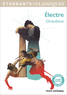 Jean Giraudoux Et Son Temps 9 Électre Sur Les Scènes D’Hier Et D’Aujourd’Hui 16 Une Récriture Du Mythe D’Électre 18