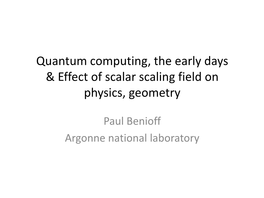 Quantum Computing, the Early Days & Effect of Scalar Scaling Field on Physics, Geometry