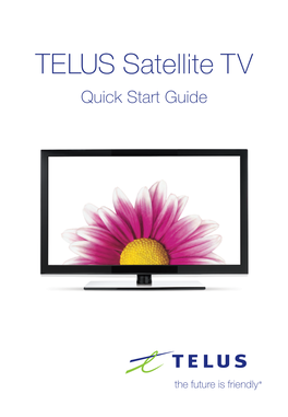 TELUS Satellite TV Quick Start Guide Welcome Thank You for Choosing TELUS and Welcome to TELUS Satellite TVTM