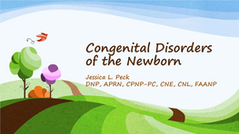 Congenital Disorders of the Newborn Jessica L