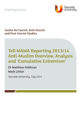 Tell MAMA Reporting 2013/14 Anti-Muslim Overview, Analysis and ‘Cumulative Extremism’ Dr Matthew Feldman Mark Littler Teesside University, July 2014