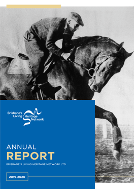 Annual Report Brisbane’S Living Heritage Network Ltd