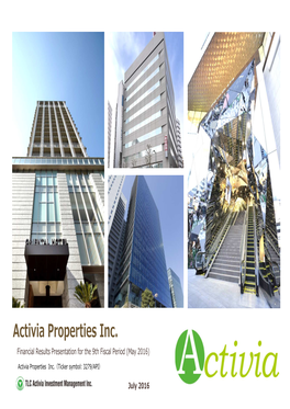 Activia Properties Inc. Financial Results Presentation for the 9Th Fiscal Period (May 2016)