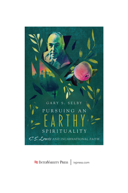 Pursuing an Earthy Spirituality: C. S. Lewis and Incarnational Faith by Gary S