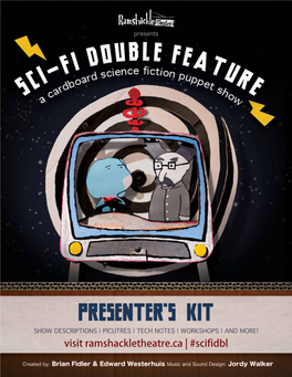 Presenter's Kit SHOW DESCRIPTIONS | PICUTRES | TECH NOTES | WORKSHOPS | and MORE! Visit Ramshackletheatre.Ca | #Scifidbl