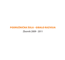 PODRUŽNIČNA ŠOLA - GIBALO RAZVOJA Zbornik 2009 - 2011