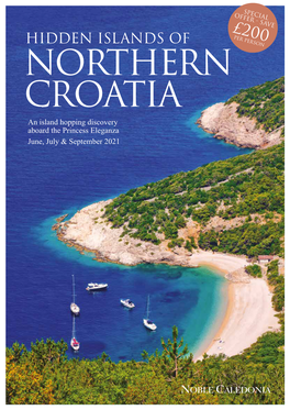 HIDDEN ISLANDS of NORTHERN CROATIA an Island Hopping Discovery Aboard the Princess Eleganza June, July & September 2021