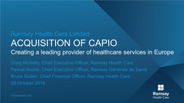 Ramsay Health Care Limited ACQUISITION of CAPIO Creating a Leading Provider of Healthcare Services in Europe