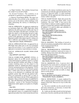 A. Flight Visibility− the Visibility Forward from the MDA to the Runway Touchdown Point May Be the Cockpit of an Aircraft in Flight