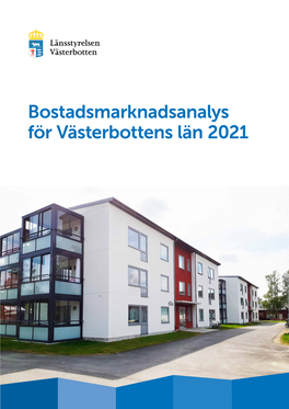 Bostadsmarknadsanalys För Västerbottens Län 2021 BOSTADSMARKNADSANALYS FÖR VÄSTERBOTTENS LÄN