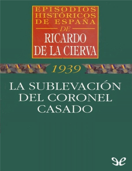 La Sublevación Del Coronel Casado Episodios Históricos De España - 44