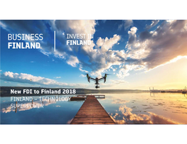 New FDI to Finland 2018 FINLAND – TECHNOLOGY SUPERPOWER NEW and ACQUIRED ESTABLISHMENTS by FOREIGN OWNED COMPANIES in FINLAND 2011–2018