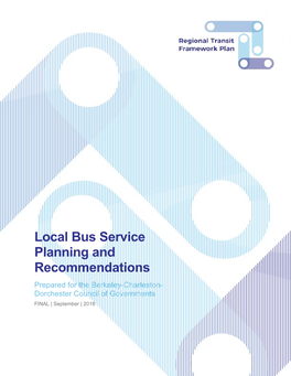 Local Bus Service Planning and Recommendations Prepared for the Berkeley-Charleston- Dorchester Council of Governments FINAL | September | 2018