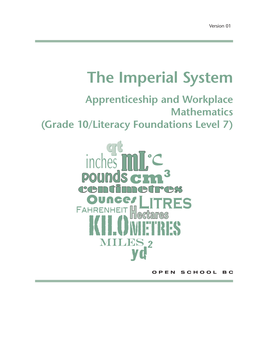 The Imperial System Apprenticeship and Workplace Mathematics (Grade 10/Literacy Foundations Level 7) © 2012 by Open School BC