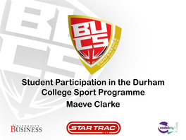 Student Participation in the Durham College Sport Programme Maeve Clarke Aims and Objectives