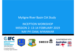 Myitgne River Basin CIA Study INCEPTION WORKSHOP MISSION 2