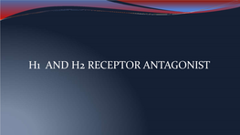 H1 and H2 RECEPTOR ANTAGONIST CONTENTS:  Brief Introduction About Histamine