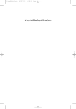 A Superficial Reading of Henry James Otten FM 3Rd.Qxp 4/19/2006 1:36 PM Page Ii Otten FM 3Rd.Qxp 4/19/2006 1:36 PM Page Iii