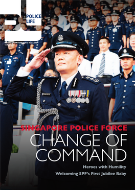 CHANGE of COMMAND Heroes with Humility Welcoming SPF’S First Jubilee Baby 02 POLICE LIFE POLICE LIFE 03