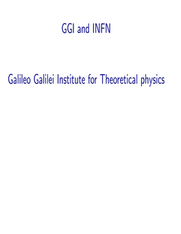 GGI and INFN Galileo Galilei Institute for Theoretical Physics