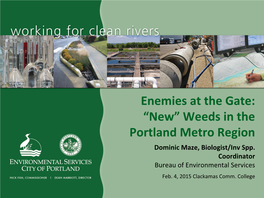 Enemies at the Gate: “New” Weeds in the Portland Metro Region Dominic Maze, Biologist/Inv Spp