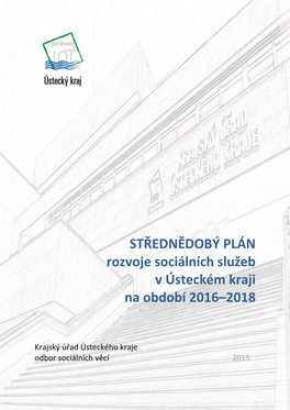 STŘEDNĚDOBÝ PLÁN Rozvoje Sociálních Služeb V Ústeckém Kraji Na Období 2016–2018