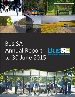 Bus SA Annual Report to 30 June 2015 Welcome to the Bus and Coach Association SA Annual Report 2015